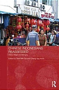 Chinese Indonesians Reassessed : History, Religion and Belonging (Hardcover)