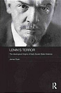 Lenins Terror : The Ideological Origins of Early Soviet State Violence (Hardcover)