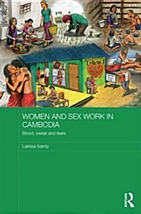 Women and Sex Work in Cambodia : Blood, Sweat and Tears (Hardcover)