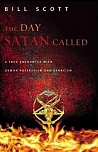 The Day Satan Called: A True Encounter with Demon Possession and Exorcism (Paperback)