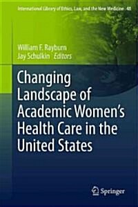 Changing Landscape of Academic Womens Health Care in the United States (Hardcover, 2011)