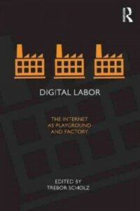 Digital labor : the Internet as playground and factory