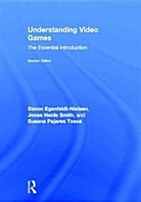 Understanding Video Games : The Essential Introduction (Hardcover, 2 Rev ed)