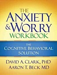 The Anxiety and Worry Workbook: The Cognitive Behavioral Solution (Paperback)