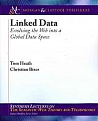 Linked Data: Evolving the Web Into a Global Data Space (Paperback)