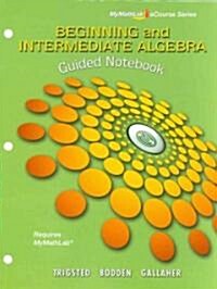 Mylab Math Ecourse for Trigsted/Bodden/Gallaher Beginning & Intermediate Algebra--Access Card--Plus Guided Notebook [With Access Code] (Loose Leaf)