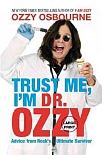 Trust Me, Im Dr. Ozzy: Advice from Rocks Ultimate Survivor (Large Type / Large Print Edition) (Hardcover)