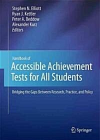 Handbook of Accessible Achievement Tests for All Students: Bridging the Gaps Between Research, Practice, and Policy (Hardcover)