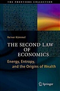 The Second Law of Economics: Energy, Entropy, and the Origins of Wealth (Hardcover)