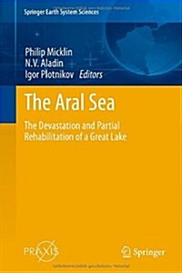 The Aral Sea: The Devastation and Partial Rehabilitation of a Great Lake (Hardcover, 2014)