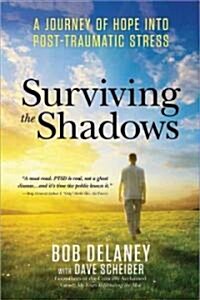 Surviving the Shadows: A Journey of Hope Into Post-Traumatic Stress (Paperback)