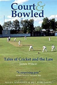 Court and Bowled: Tales of Cricket and the Law (Paperback)