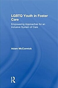 LGBTQ Youth in Foster Care : Empowering Approaches for an Inclusive System of Care (Hardcover)