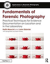 Fundamentals of Forensic Photography : Practical Techniques for Evidence Documentation on Location and in the Laboratory (Paperback)