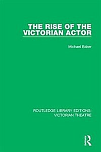 The Rise of the Victorian Actor (Paperback)