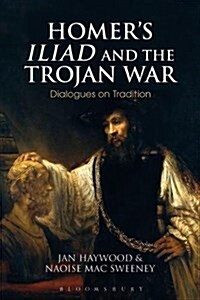 Homer’s Iliad and the Trojan War : Dialogues on Tradition (Hardcover)