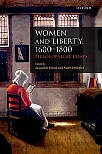 Women and Liberty, 1600-1800 : Philosophical Essays (Hardcover)