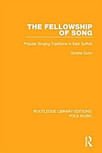 The Fellowship of Song : Popular Singing Traditions in East Suffolk (Paperback)