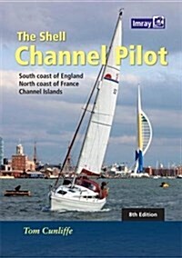 The Shell Channel Pilot : South coast of England, the North coast of France and the Channel Islands (Hardcover, 8 Revised edition)