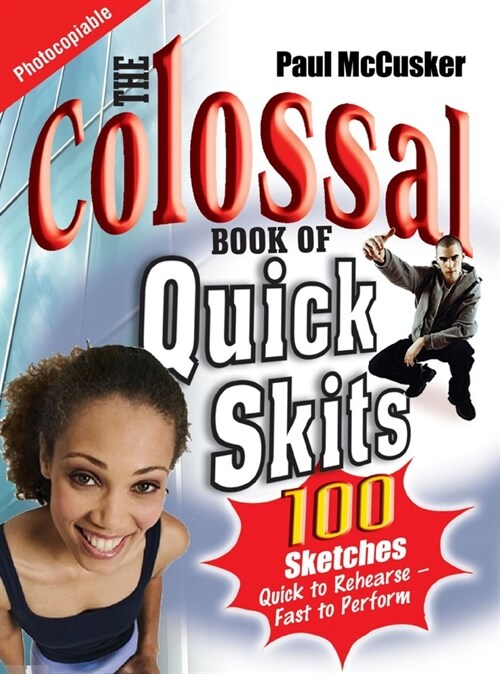 The Colossal Book of Quick Skits : 100 Sketches. Quick to rehearse, fast to perform (Paperback, New ed)