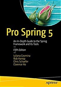 Pro Spring 5: An In-Depth Guide to the Spring Framework and Its Tools (Paperback, 5)