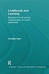 Livelihoods and Learning : Education For All and the marginalisation of mobile pastoralists (Paperback)