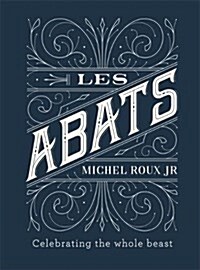 Les Abats : Recipes celebrating the whole beast (Hardcover)