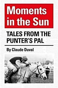 Moments in the Sun : Tales from the Punters Pal (Hardcover)