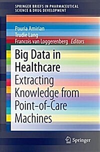 Big Data in Healthcare: Extracting Knowledge from Point-Of-Care Machines (Paperback, 2017)
