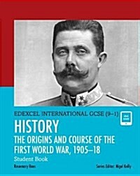 Pearson Edexcel International GCSE (9-1) History: The Origins and Course of the First World War, 1905–18 Student Book (Multiple-component retail product)