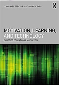 Motivation, Learning, and Technology : Embodied Educational Motivation (Paperback)