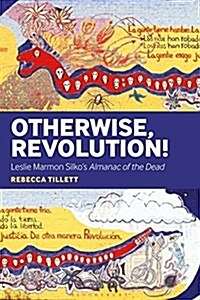 Otherwise, Revolution!: Leslie Marmon Silkos Almanac of the Dead (Hardcover)