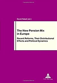 The New Pension Mix in Europe: Recent Reforms, Their Distributional Effects and Political Dynamics (Paperback)