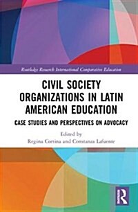 Civil Society Organizations in Latin American Education : Case Studies and Perspectives on Advocacy (Hardcover)