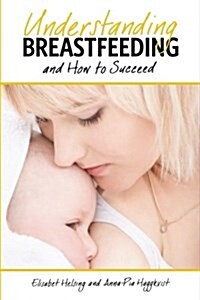 Understanding Breastfeeding and How to Succeed (Paperback)