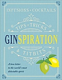 Ginspiration : Infusions, Cocktails (Hardcover)