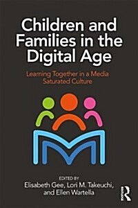 Children and Families in the Digital Age : Learning Together in a Media Saturated Culture (Paperback)