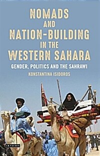 Nomads and Nation Building in the Western Sahara : Gender, Politics and the Sahrawi (Hardcover)
