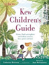 Kew Childrens Guide : Grow, find and explore with brilliant activities, facts, quizzes and more (Paperback)