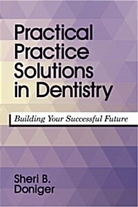 Practical Practice Solutions in Dentistry : Building Your Successful Future (Paperback)