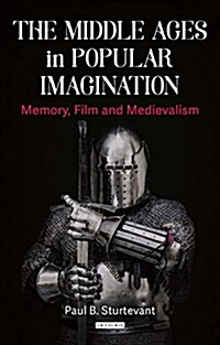 The Middle Ages in Popular Imagination : Memory, Film and Medievalism (Hardcover)