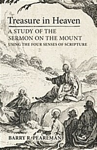 Treasure in Heaven: A Study of the Sermon on the Mount Using the Four Senses of Scripture (Paperback)