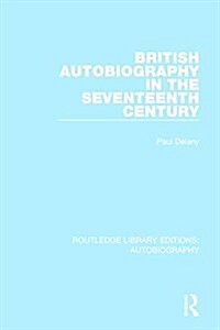 British Autobiography in the Seventeenth Century (Paperback)