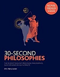 30-Second Philosophies : The 50 Most Thought-Provoking Philosophies, Each Explained in Half a Minute (Paperback)