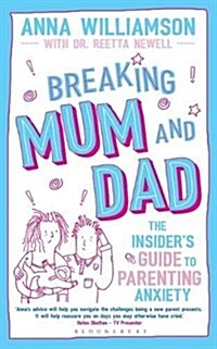 Breaking Mum and Dad : The Insiders Guide to Parenting Anxiety (Paperback)