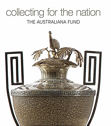 Collecting for the Nation: The Australiana Fund (Hardcover)