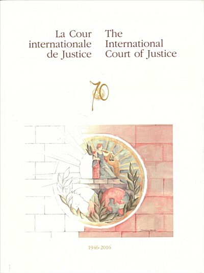 The International Court of Justice 1946-2016: Illustrated Book of the International Court of Justice (Paperback)