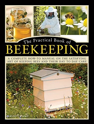 The Practical Book of Beekeeping : A complete how-to manual on the satisfying art of keeping bees and their day to day care (Hardcover)