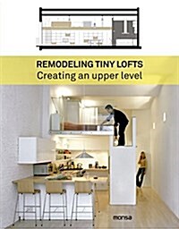 Remodeling Tiny Lofts: Creating an Upper Level (Hardcover)
