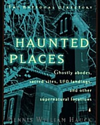 Haunted Places: The National Directory: Ghostly Abodes, Sacred Sites, UFO Landings and Other Supernatural Locations (Paperback)